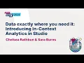 Data exactly where you need it Introducing In-Context Analytics in Studio