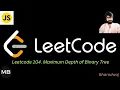 46 Leetcode 104 Maximum Depth of Binary Tree Javascript