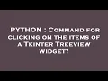 PYTHON Command for clicking on the items of a Tkinter Treeview widget