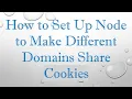 How to Set Up Node to Make Different Domains Share Cookies