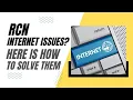 RCN Internet Problems Here is How To Solve Them