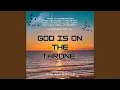 GOD IS ON THE THRONE