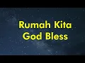 God Bless - Rumah Kita - Lirik River