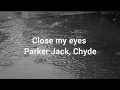 Lagu CLOSE MY EYES - Parker Jack, Chyde (lyrics)