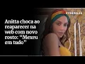 Download Lagu Anitta choca ao reaparecer na web com novo rosto: “Mexeu em tudo”