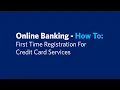 Online Banking Tutorial First Time Registration for Credit Card Services