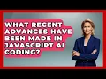What Recent Advances Have Been Made in JavaScript AI Coding Learning To Code With AI News