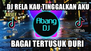 dj rela kau tinggalkan aku arif bagai tertusuk duri remix viral tiktok terbaru 2021