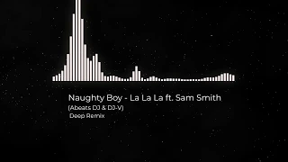 Download Naughty Boy - La La La ft. Sam Smith (Abeats DJ \u0026 DJ-V Deep Remix) MP3