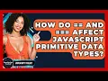 How Do And Affect JavaScript Primitive Data Types - JavaScript Toolkit