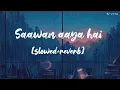 Saawan aaya hai [slowed and reverb]