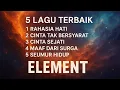 Download Lagu 5 Lagu Terbaik ELEMENT yang Bikin Nostalgia Berat! | Wajib Dengar Sampai Habis!