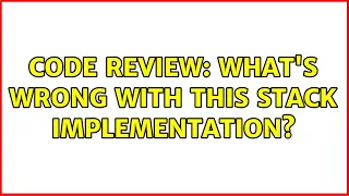Code Review What s wrong with this stack implementation