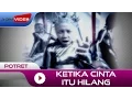 Download Lagu POTRET - Ketika Cinta itu Hilang | Official Music Video
