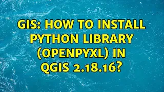 GIS How to install Python library Openpyxl in QGIS 2 18 16