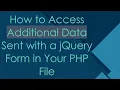 How to Access Additional Data Sent with a jQuery Form in Your PHP File
