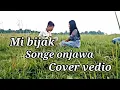 Mi bijak songe onjawa cover vedio(Mikkimchi Marak)
