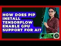 How Does Pip Install TensorFlow Enable GPU Support For AI - AI and Machine Learning Explained