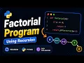 04 Factorial Program Using Recursion in Python Step-by-Step Explanation