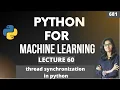 Python for ml Part 60 thread synchronization in python ML Tutorial ML for beginners