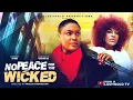 NO PEACE FOR THE WICKED - LIZZY GOLD ONUWAJE, DESTINY ETIKO - Latest Nigerian Movie