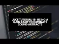 Juce Tutorial 18 - Using a Gain Ramp to Eliminate Sound Artifacts