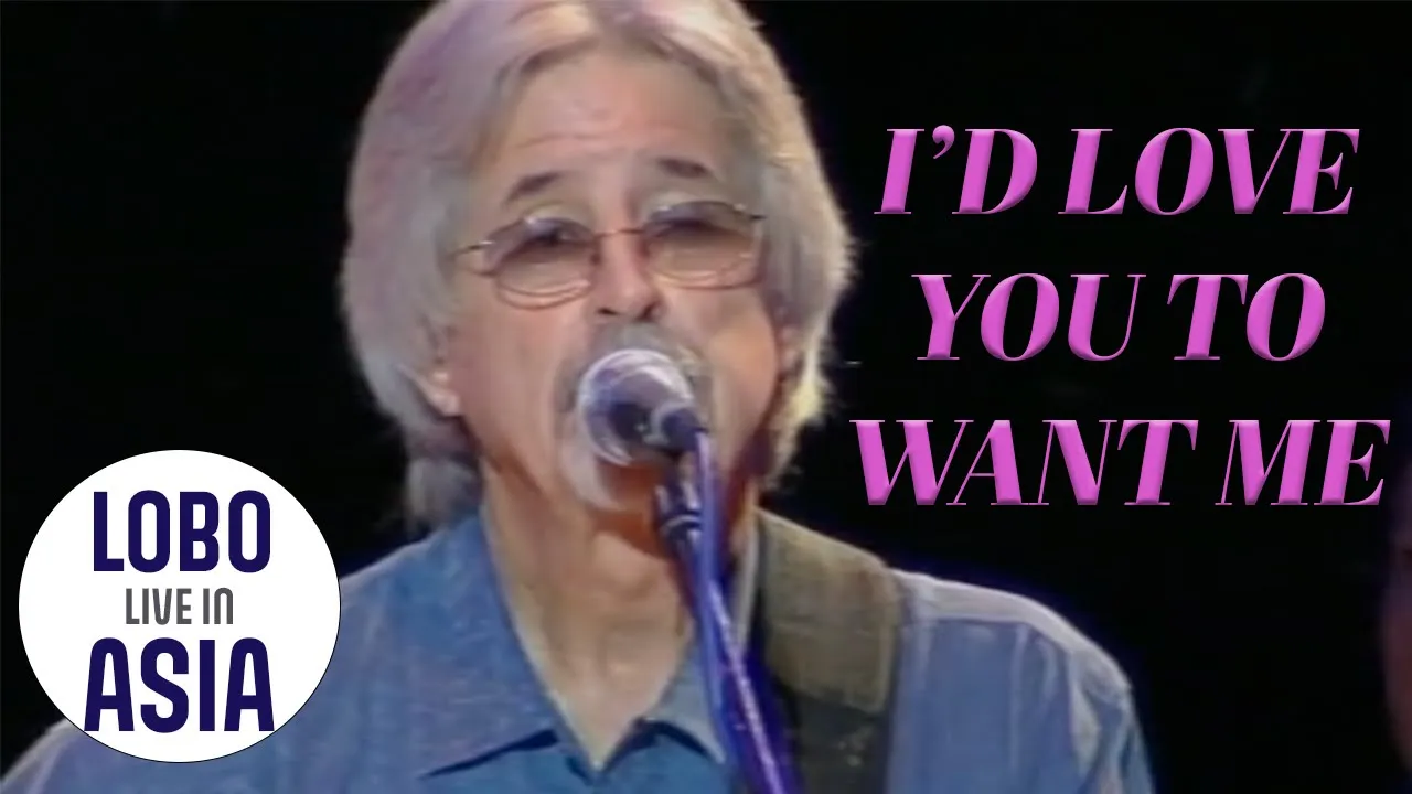 Lobo - I'd Love You To Want Me (Live in Asia) Lobo - I'd Love You To Want Me (Live in Asia)