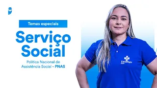 Temas especiais Serviço Social - Política Nacional de Assistência Social - PNAS -Prof. Anna Valéria