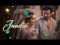 Jaadui (Song) Tu Jhoothi Main Makkaar | Ranbir, Shraddha | Pritam | Jubin Nautiyal | Amitabh B