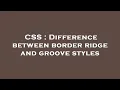 CSS Difference between border ridge and groove styles