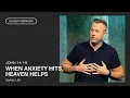 When Anxiety Hits Heaven Helps John 14 1-6