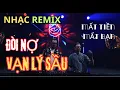 Download Lagu Vạn Lý Sầu Đòi Nợ x Câu Thề Bị Gió Cuốn Đi x Vạn Lý Sầu Lương x Không Em Vạn Nỗi Sầu x Vạn Lý Sầu 9.