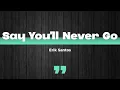 Say You'll Never Go (Lyrics) - Erik Santos