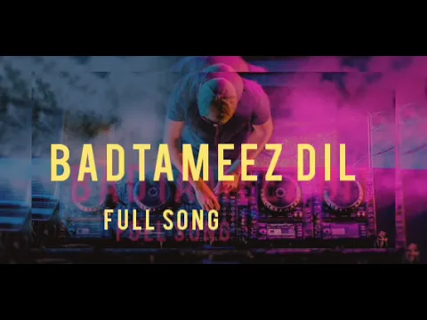 Download MP3 Badtameez Dil - full song | MP3 song download| best music lyrics.