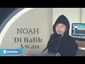 Download Lagu DIBALIK AWAN - NOAH | MICHELA THEA