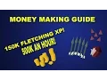 OSRS - 150K Fletching XP an hour and 500K GP