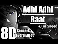 Lagu Adhi Adhi Raat song:Bilal Saed (8D Concert hall /Reverb audio)| HS audio | Concert hall mix audio |