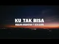Download Lagu Maulana Ardiansyah Ft. Ochi Alvira - Ku Tak Bisa (Lirik)