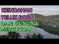 PANORAMA TELUK BOBO DILIHAT DARI PUNCAK GUNUNG MERSUCUAR PABOS @TAKOFI83
