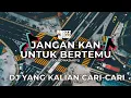 Download Lagu DJ JANGANKAN UNTUK BERTEMU SOUND NAZMISTQ VIRAL TIKTOK 2024 YANG KALIAN CARI-CARI