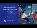Scheduling Posts and Pages