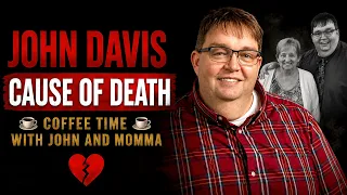 John Davis Cause of Death Coffee Time With John and Momma Host Dies at 55 Net Worth lifestyle