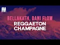 Bellakath \u0026 Dani Flow - Reggaeton Champagne (Letra/Lyrics)