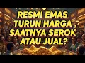 RESMI! EMAS ANTAM TURUN HARI INI. SAATNYA SEROK DAN JUAL 