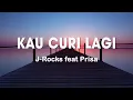 J-Rocks feat Prisa - Kau Curi Lagi - Lirik