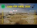 Lagu Pop Viral Indonesia 2025 | Kita Usahakan Lagi, Lesung Pipi _ Playlist Lagu Terbaik Spotify 2025
