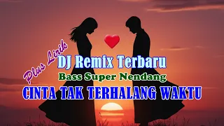cinta tak terhalang waktu lagu dj remix indonesia terbaru super bass dan menghentak bikin goyang