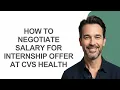 How to Negotiate Salary for Internship Offer at Cvs Health - KevinHowTo