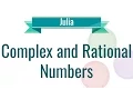Julia Tutorial - 3 Complex and Rational Numbers