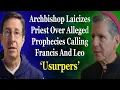 Archbishop Laicizes Priest Over Alleged Prophecies Calling Francis And Leo Usurpers